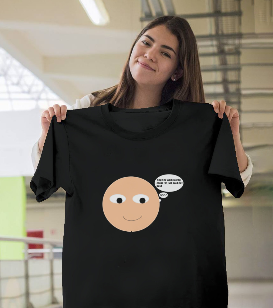 I Am Bald Enough To Face You Hope He Walks Away Cause I'm Just Bald Not Bold Nonno T-Shirt