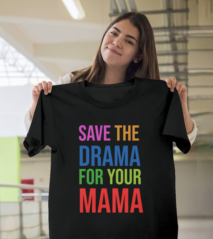 SAVE THE DRAMA FOR YOUR MAMA T-Shirt