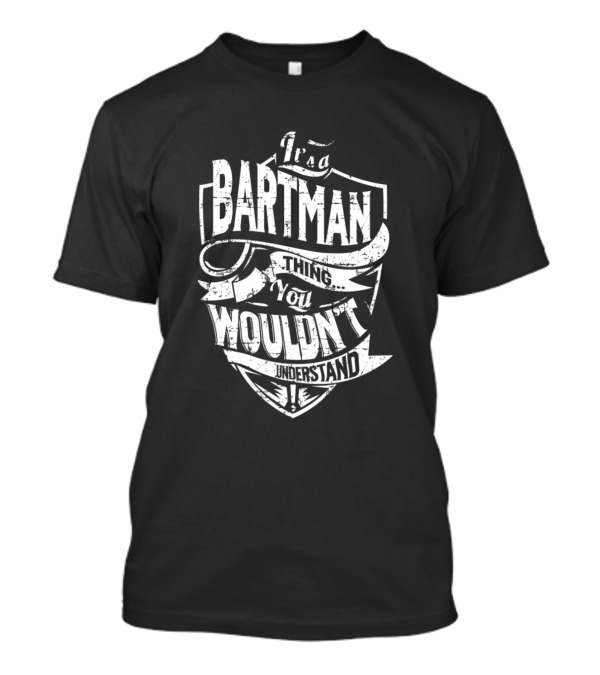 It's A Bartman Thing You Wouldn't Understand T-Shirt