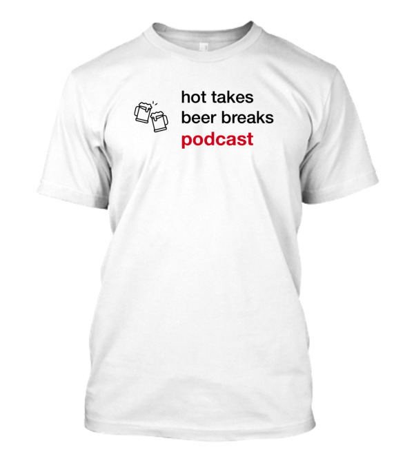 Hot Takes Beer Breaks Podcast T-Shirt