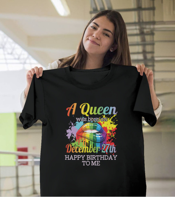 A Queen Was Born On December 27th Happy Birthday To Me Rainbow Lips Color Splash T-Shirt