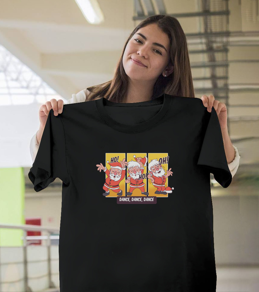 Dance Dance Dance Christmas Novelty Christmas Santa Ho Ho Oh T-Shirt