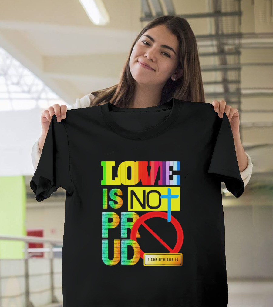 LOVE IS NOT PROUD 1 CORINTHIANS 13 CROSS T-Shirt