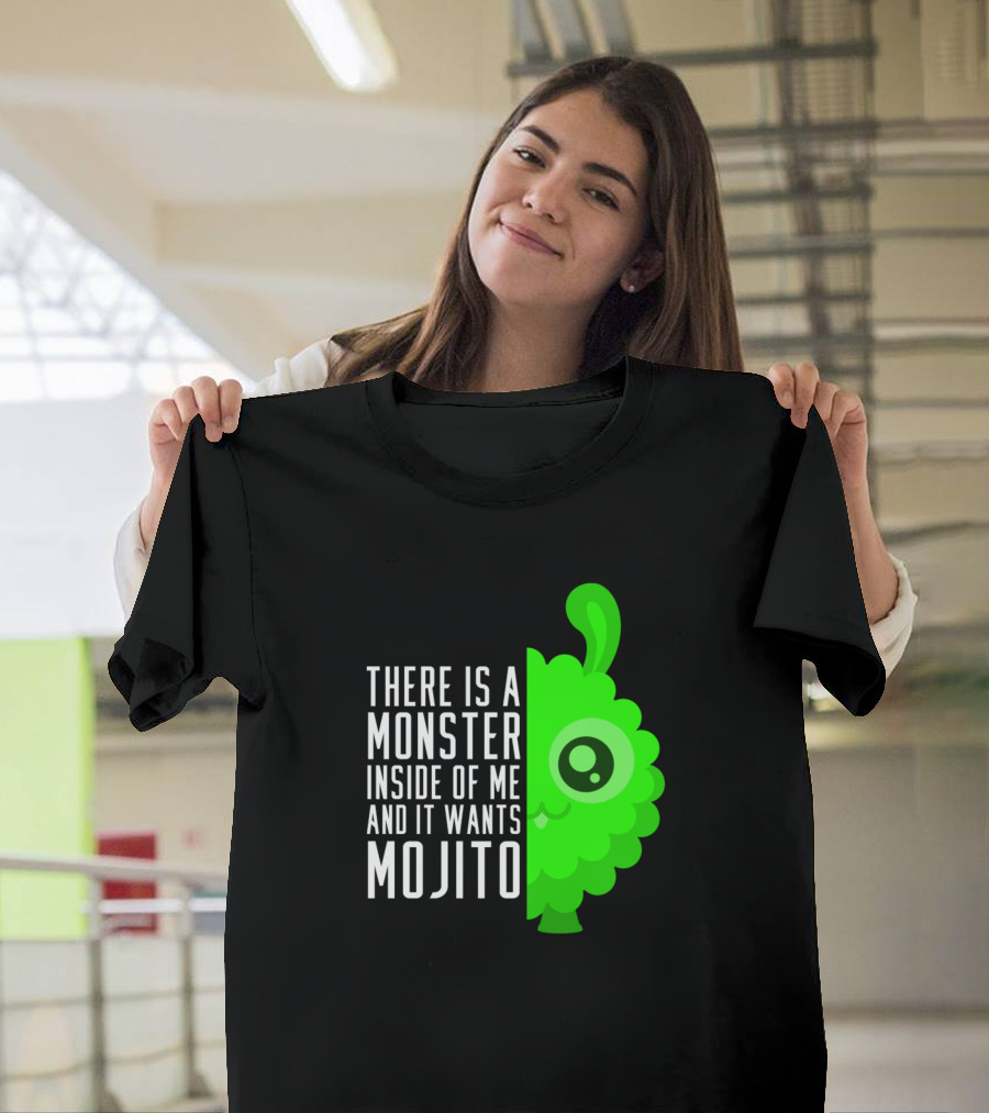 There Is a Monster Inside of Me and It Wants Mojito T-Shirt
