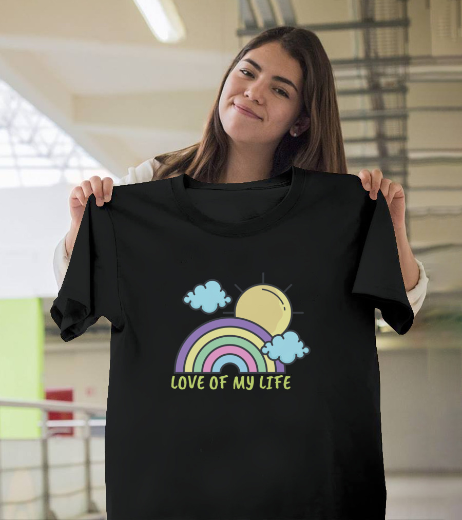 LOVE OF MY LIFE Rainbow Sun and Clouds T-Shirt