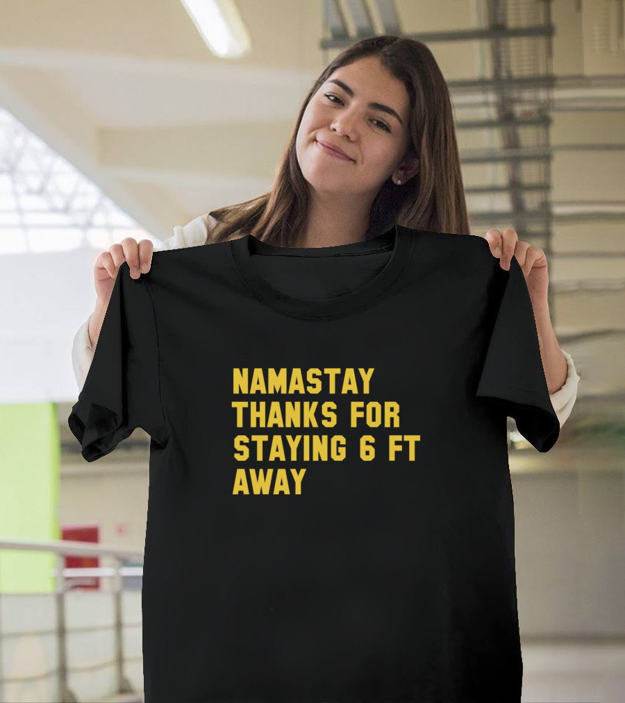 NAMASTAY THANKS FOR STAYING 6 FT AWAY T-Shirt