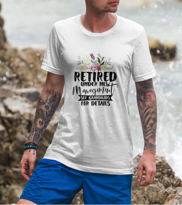Retired Under New Management See Grandkids For Details Floral T-Shirt