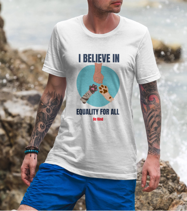 I Believe In Equality For All Be Kind T-Shirt