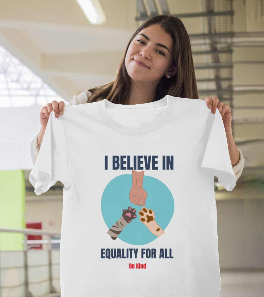 I Believe In Equality For All Be Kind T-Shirt