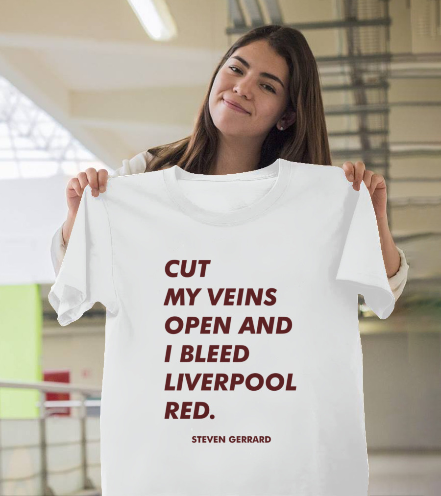 CUT MY VEINS OPEN AND I BLEED LIVERPOOL RED STEVEN GERRARD T-Shirt