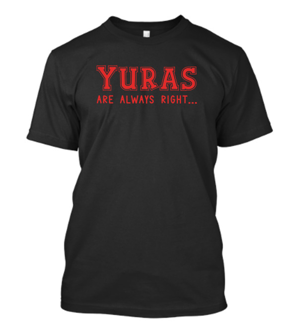 Yuras Are Always Right Surname Give Name Name Birt T-Shirt