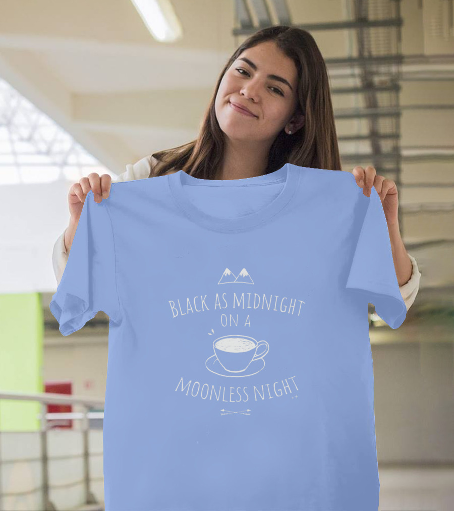 BLACK AS MIDNIGHT ON A MOONLESS NIGHT COFFEE CUP MOUNTAINS T-Shirt