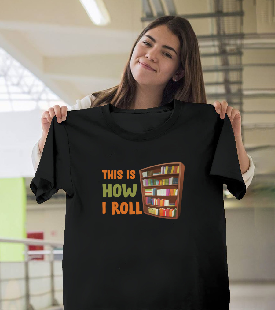 This Is How I Roll Funny Librarian with Bookshelf T-Shirt