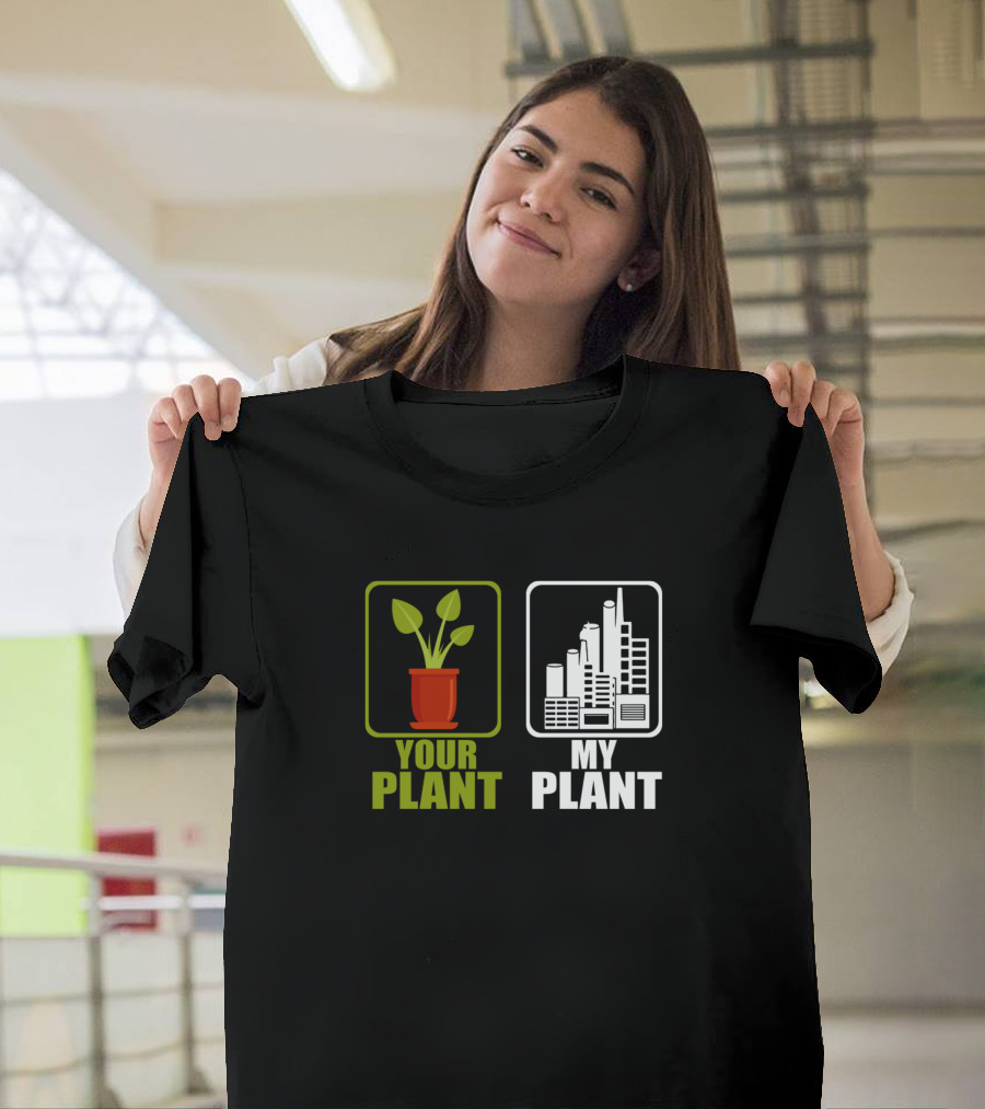 Funny Power Plant Worker Engineer Your Plant My Plant T-Shirt