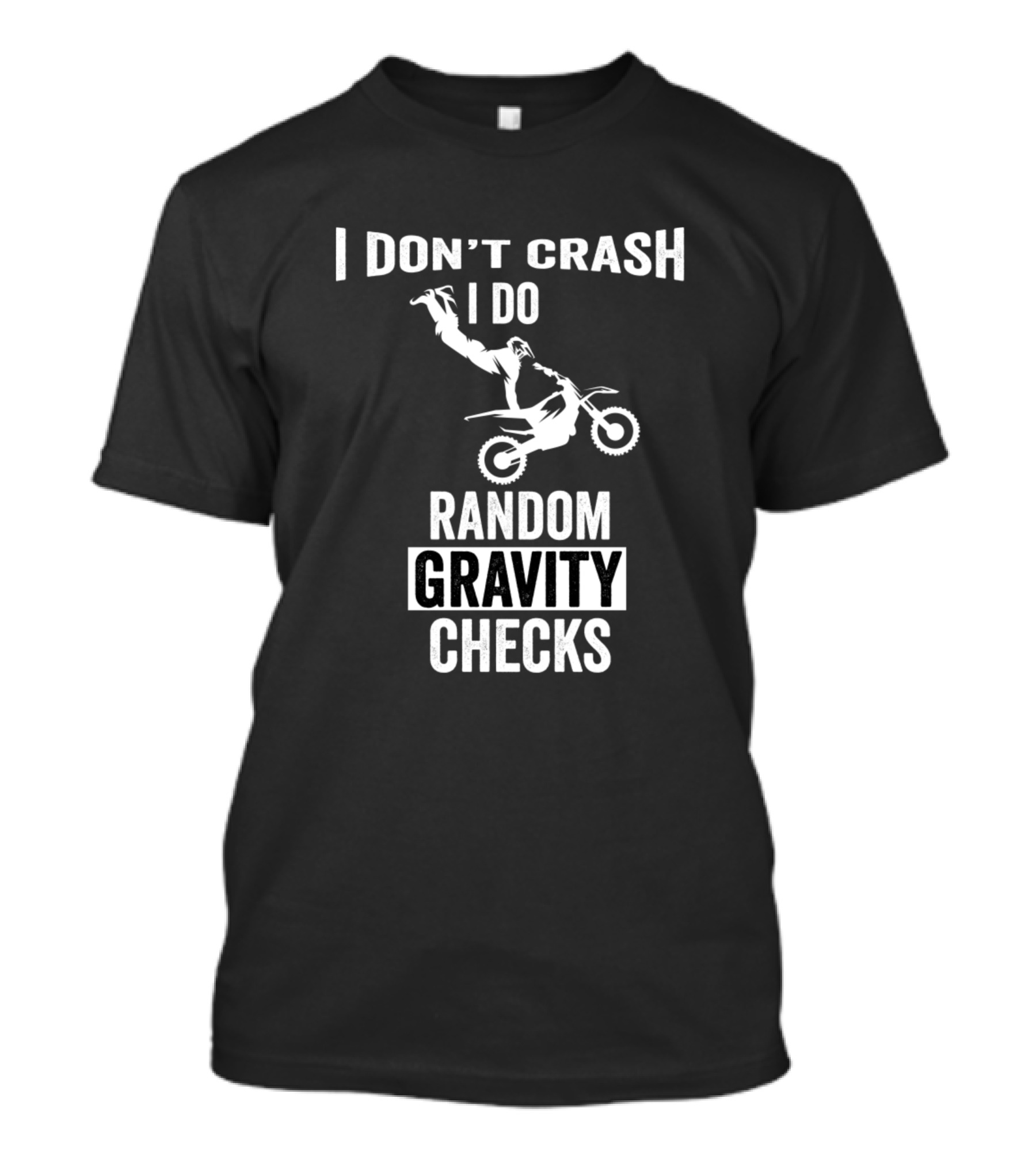I Don't Crash I Do Random Gravity Checks Motocross Dirt Biking T-Shirt