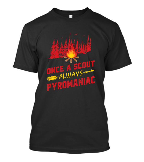 Once A Scout Always Pyromaniac Campfire Camping Woods T-Shirt