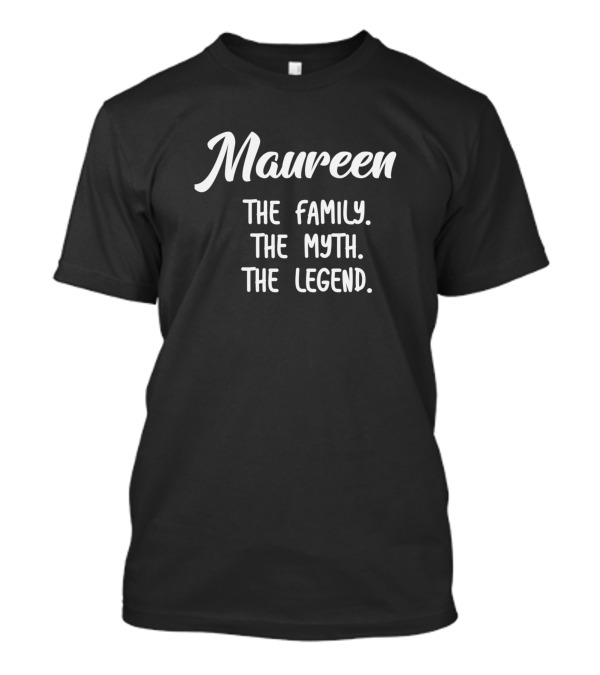 Maureen The Family The Myth The Legend T-Shirt