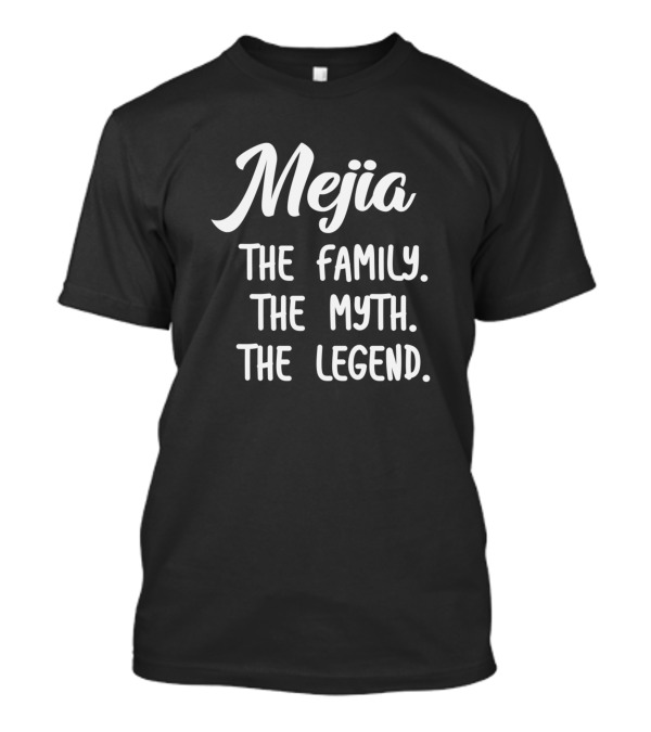 Mejia The Family The Myth The Legend T-Shirt