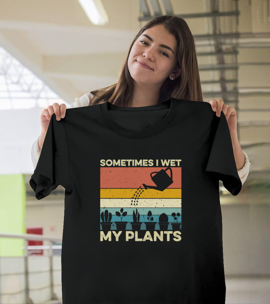 Sometimes I Wet My Plants Retro Watering Can and Potted Garden Plants T-Shirt