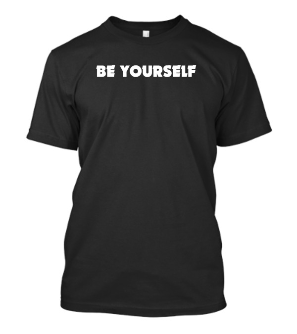 Be Yourself T-Shirt