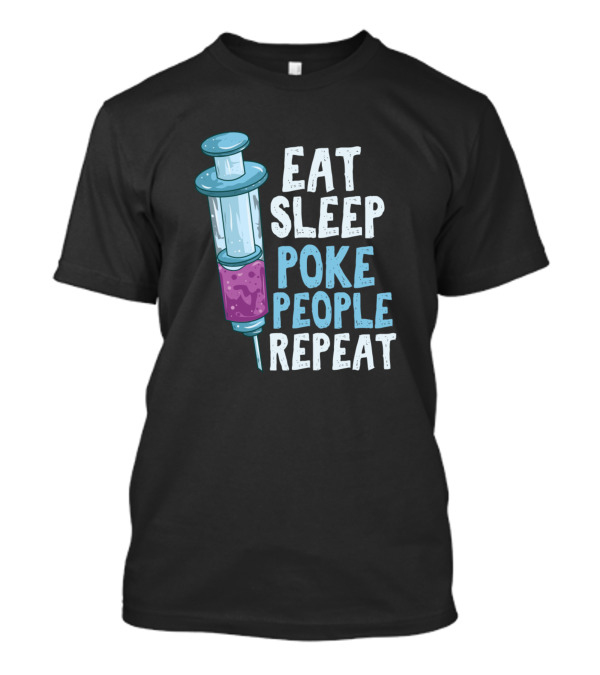 Eat Sleep Poke People Repeat Syringe Humor T-Shirt