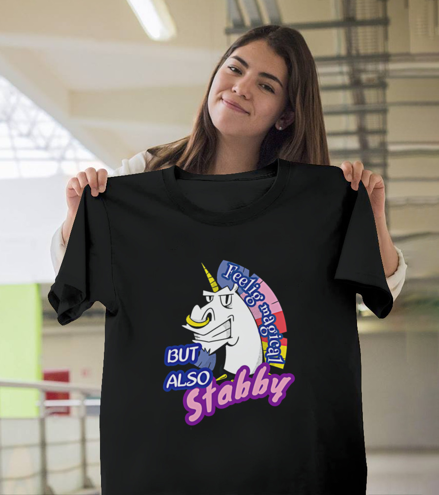 Feeling Magical Unicorn But Also Stabby T-Shirt