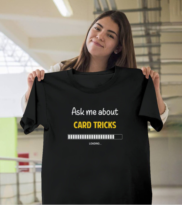 Ask Me About Card Tricks Loading T-Shirt