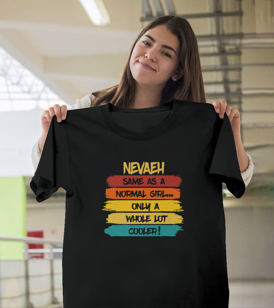 Nevaeh Same as a Normal Girl Only a Whole Lot Cooler Birthday Personalized Name T-Shirt