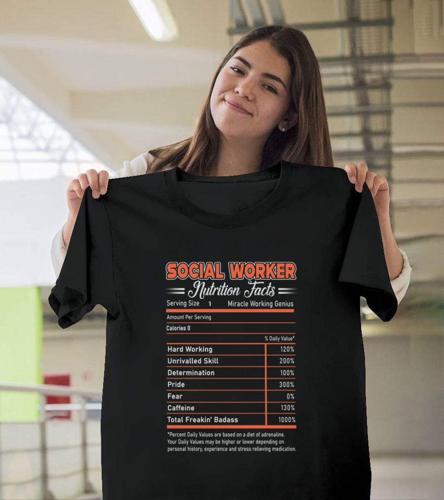 Social Worker Nutrition Facts Miracle Working Genius Hard Working Unrivalled Skill Determination Pride Total Freakin' Badass T-Shirt