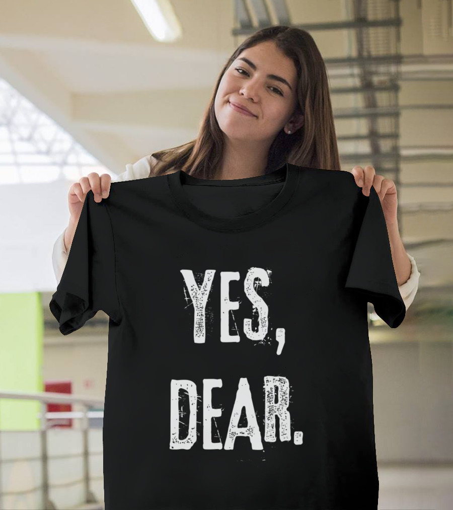 Yes Dear Text Bold Distressed White Font T-Shirt