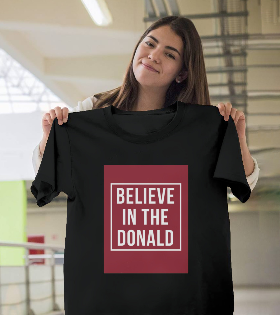 Believe In The Donald T-Shirt