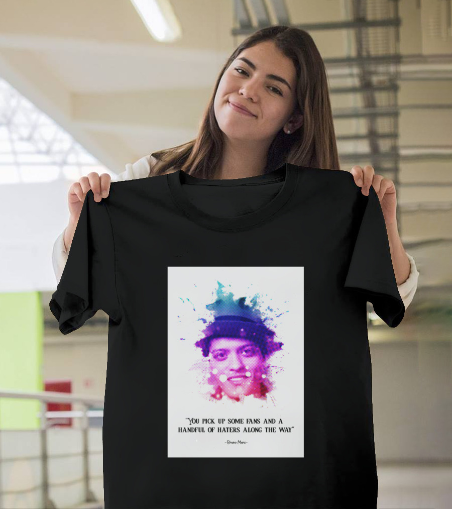 Bruno Mars You Pick Up Some Fans and a Handful of Haters Along the Way T-Shirt