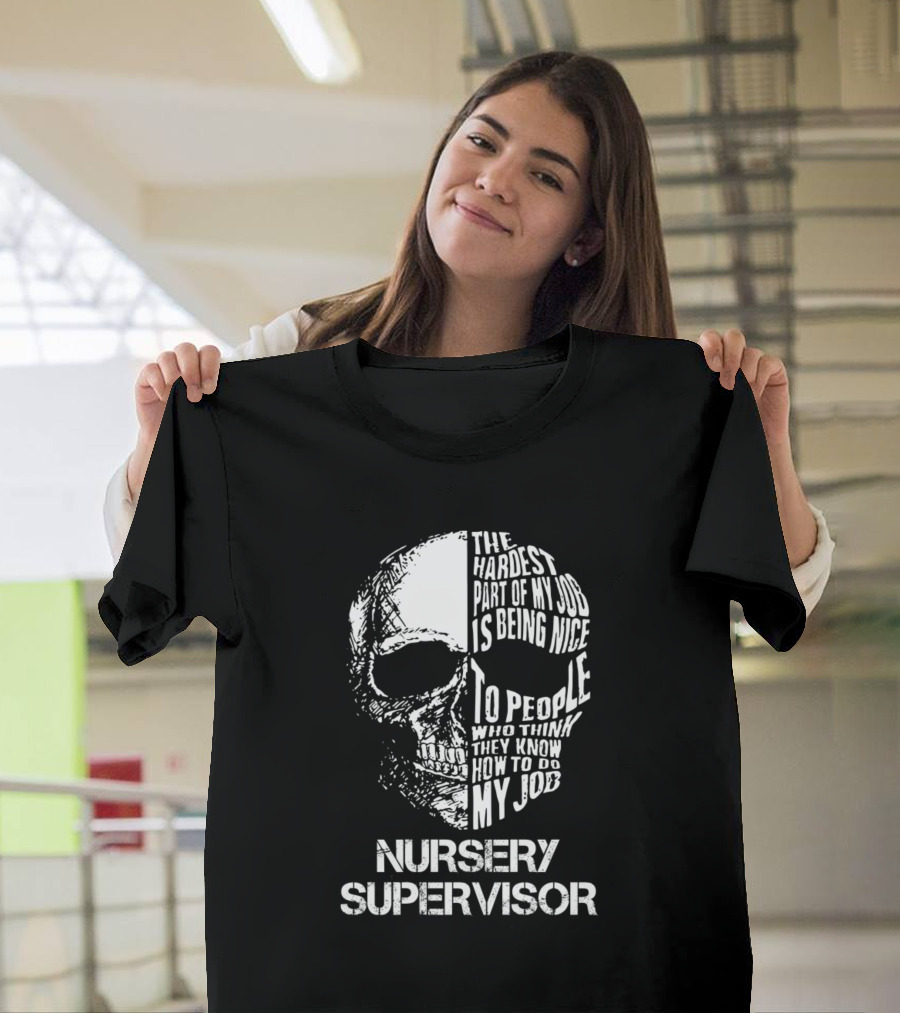 Nursery Supervisor The Hardest Part of My Job Is Being Nice Skull T-Shirt