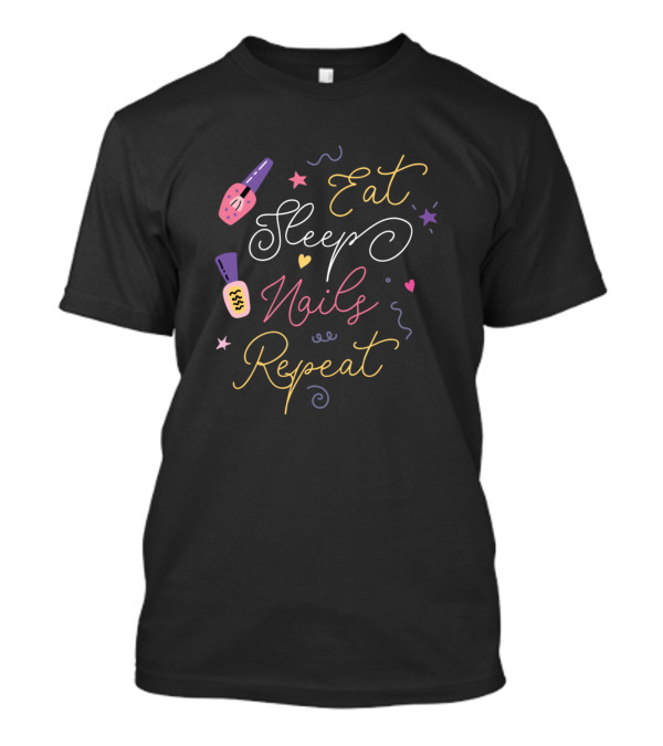 Eat Sleep Nails Repeat Manicure Routine Nail Polish T-Shirt