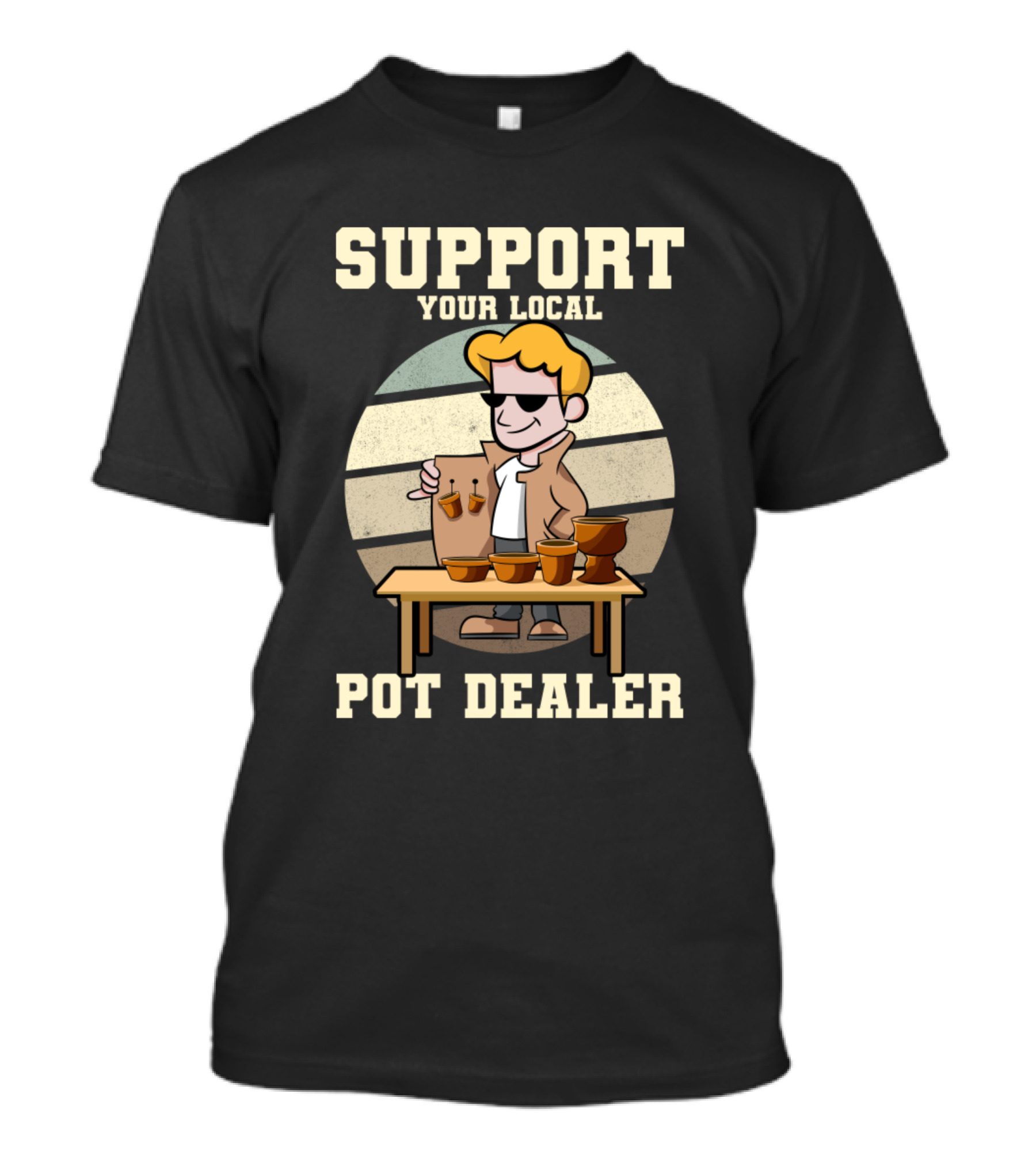 Support Your Local Pot Dealer Pottery Teacher Clay Craft Artisan T-Shirt
