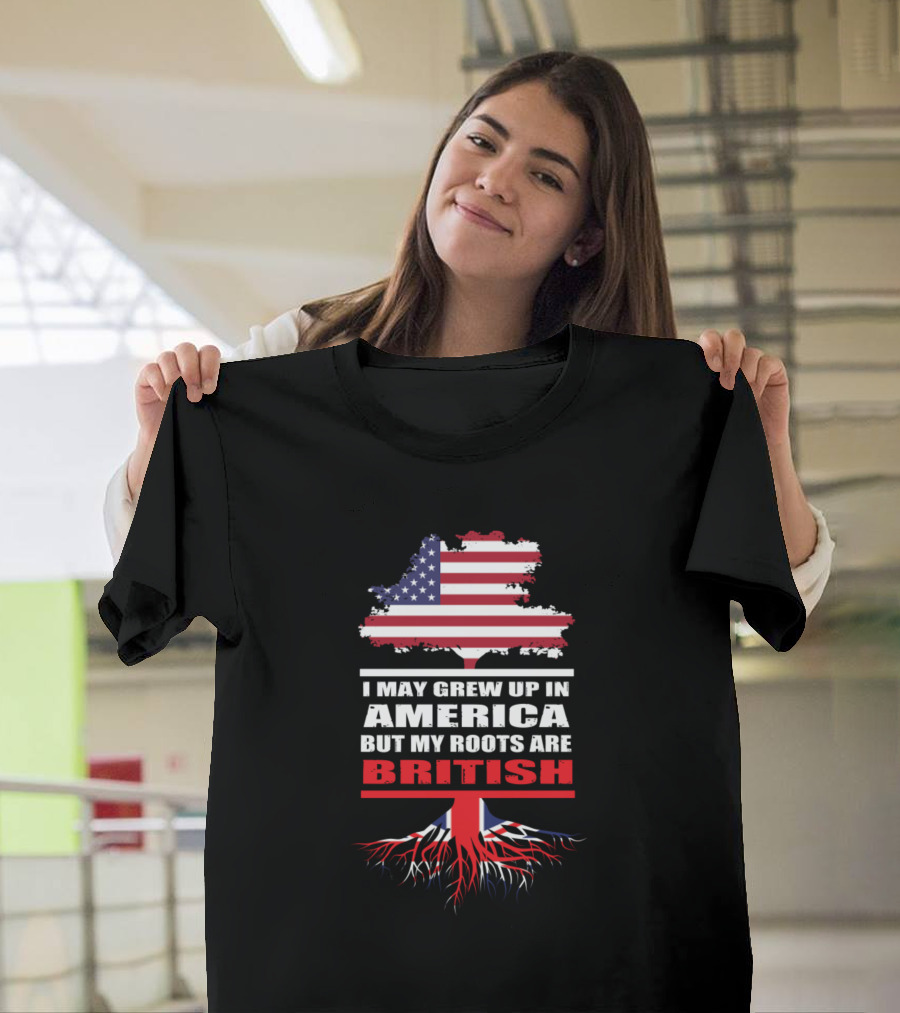 I May Grew Up in America But My Roots Are British United States Flag Union Jack Map Tree Roots T-Shirt