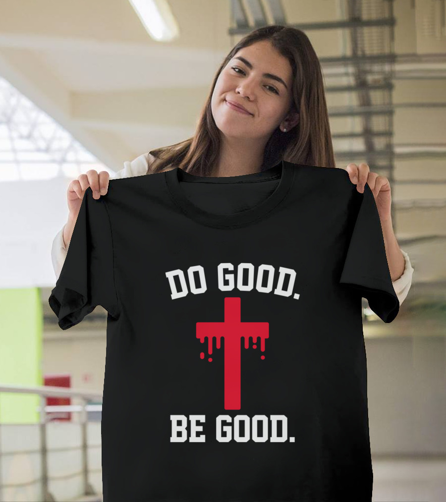 Do Good Be Good Christian Cross T-Shirt