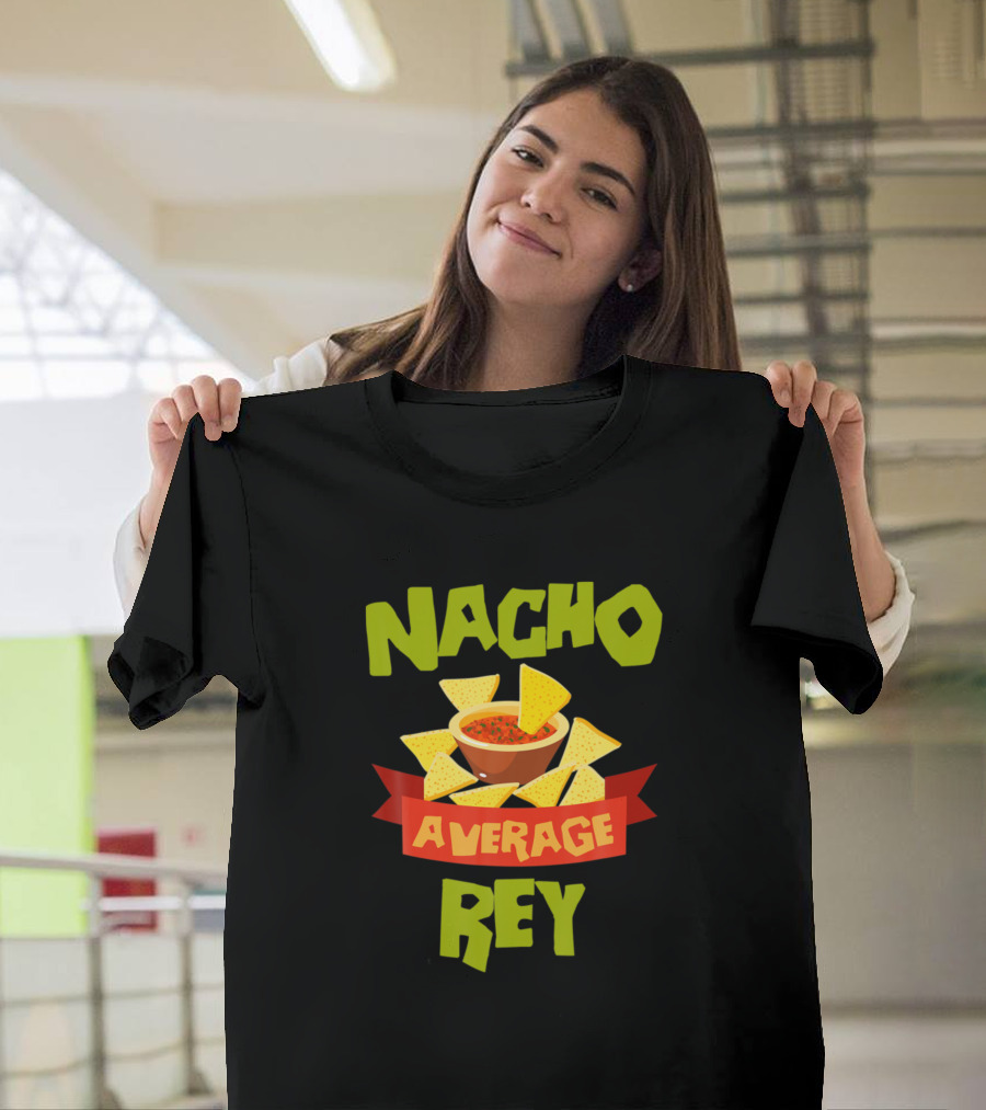 Nacho Average Rey Salsa Chips Personalized Name T-Shirt