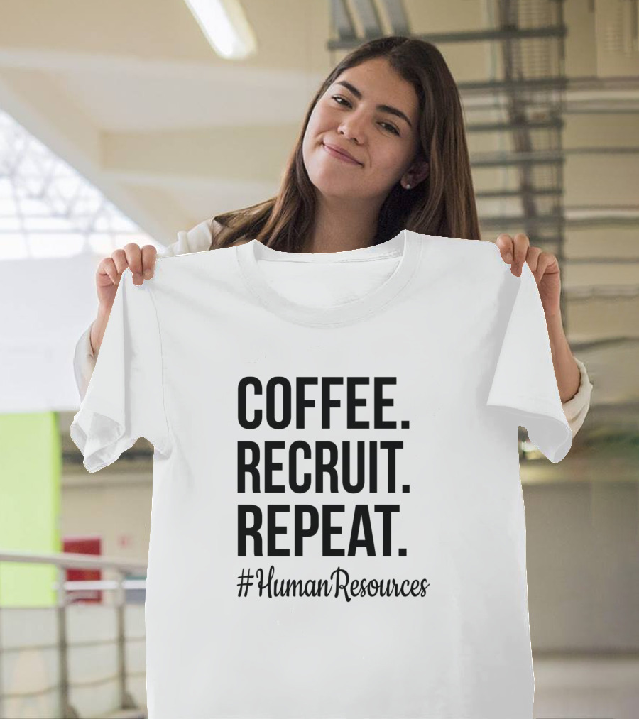 Coffee Recruit Repeat #HumanResources T-Shirt
