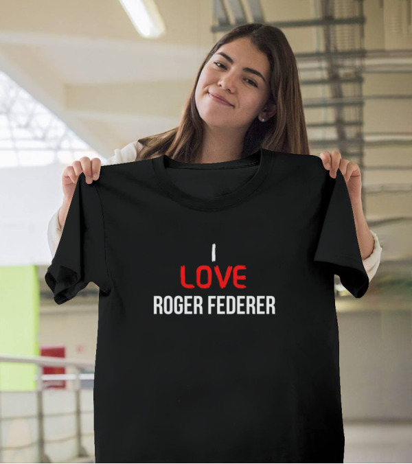 I Love Roger Federer T-Shirt