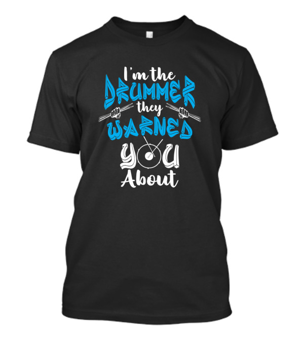 I'm The Drummer They Warned You About Drum Percussion T-Shirt