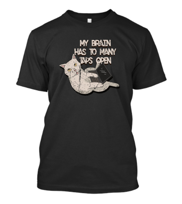 My Brain Has Too Many Tabs Open Computer Scientist Hacker Cat T-Shirt
