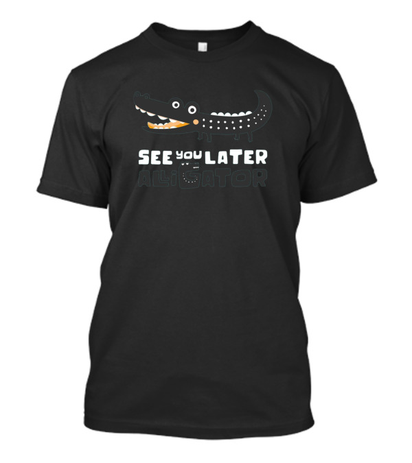 See You Later Alligator Crocodile T-Shirt