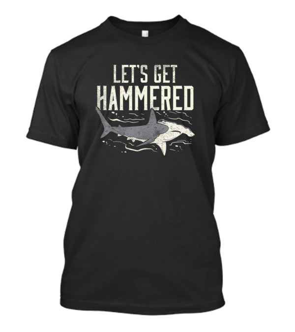 Let's Get Hammered Funny Hammerhead Shark Drinking Pun T-Shirt