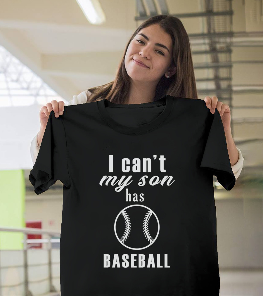 I Can't My Son Has Baseball Game Commitment T-Shirt