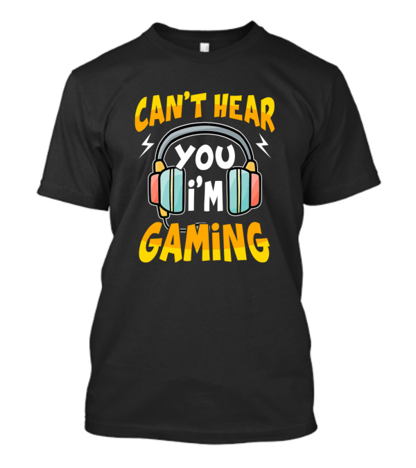 Can't Hear You I'm Gaming Funny Gamer Lover Headphones T-Shirt