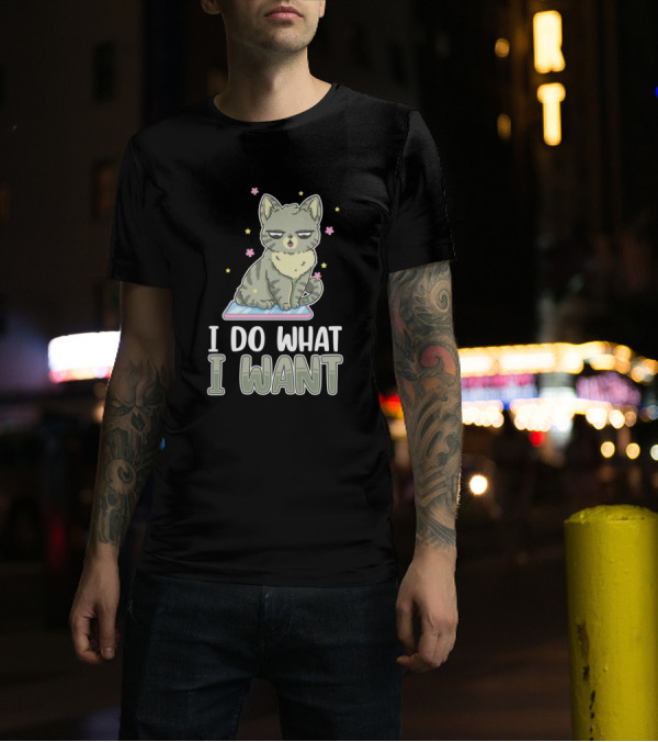 I Do What I Want Kitten Cat Lover Animal T-Shirt