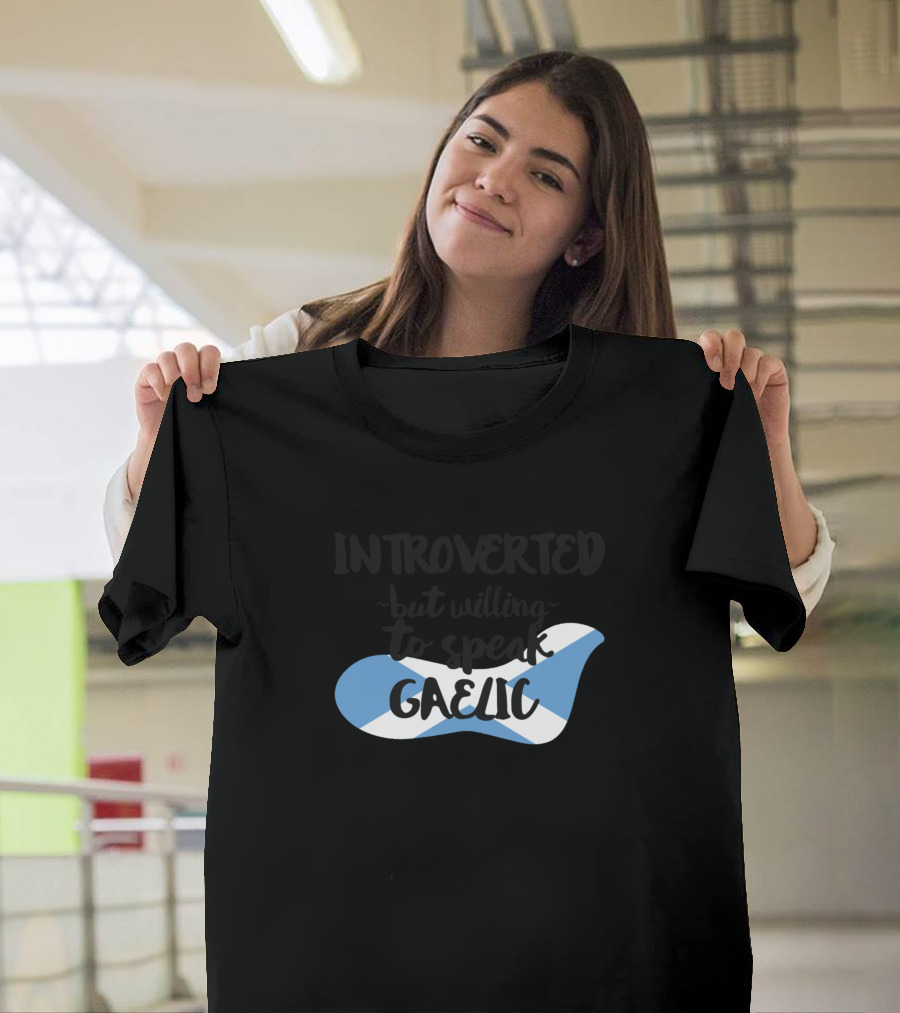 Introverted But Willing To Speak Gaelic Scotland Flag T-Shirt