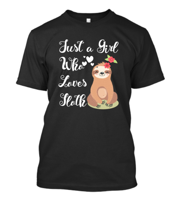 Just A Girl Who Loves Sloth Cute Funny Sloth With Hearts And Flowers T-Shirt