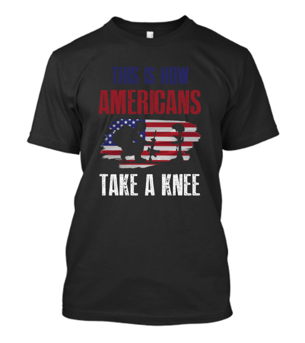 THIS IS HOW AMERICANS TAKE A KNEE SILHOUETTE SOLDIER FLAG T-Shirt
